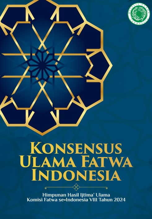 KONSENSUS ULAMA FATWA INDONESIA : Himpunan Hasil Ijtima’ Ulama Komisi Fatwa se-Indonesia VIII Tahun 2024